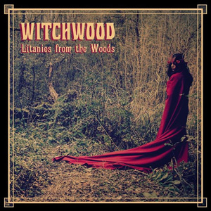 Witchwood - Litanies From The Woods - 2015